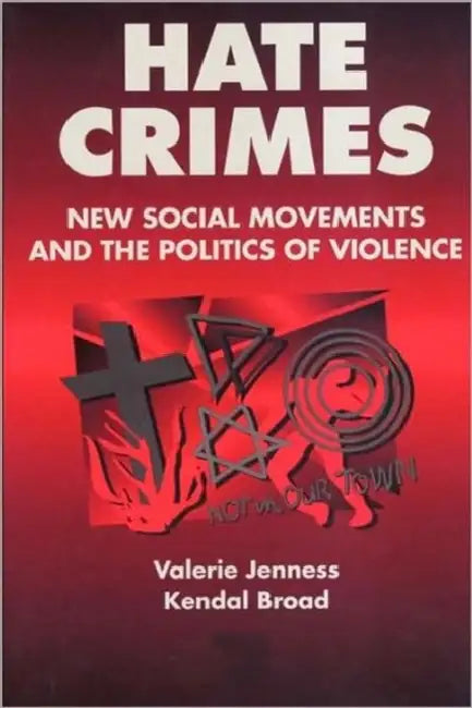 Hate Crimes: New Social Movements and the Politics of Violence by Valerie Jenness