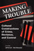 Making Trouble: Cultural Constructions of Crime, Deviance, and Control by Neil Websdale