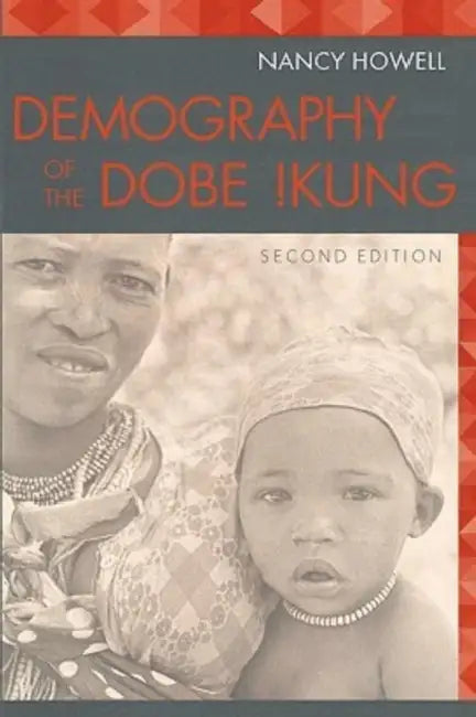Demography of the Dobe !Kung by Nancy Howell