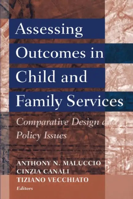 Assessing Outcomes in Child and Family Services: Comparative Design and Policy Issues by Anthony N. Maluccio