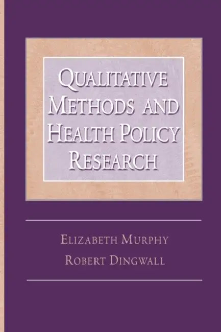 Qualitative Methods and Health Policy Research by Elizabeth Murphy