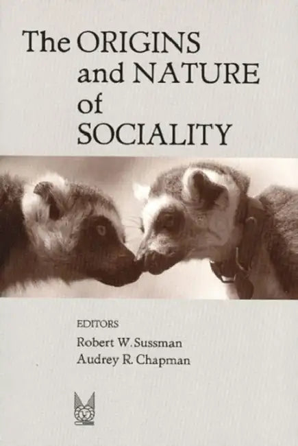 The Origins and Nature of Sociality by Sussman Robert W.