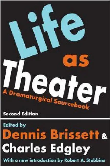 Life as Theater: A Dramaturgical Sourcebook by Charles Edgley