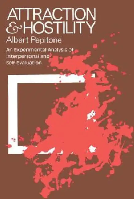 Attraction and Hostility: An Experimental Analysis of Interpersonal and Self Evaluation by Anton Pelinka