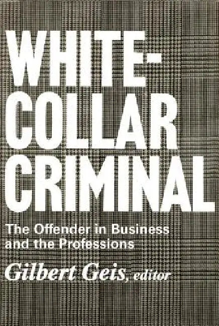 White-Collar Criminal: The Offender in Business and the Professions by Lee Renssalaer