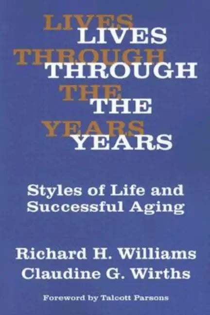 Lives Through the Years: Styles of Life and Successful Aging by Claudine G. Wirths, Richard A. Williams