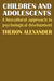 Children and Adolescents: A Biocultural Approach to Psychological Development by Theron Alexander