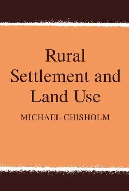 Rural Settlement and Land Use by Marcus Felson