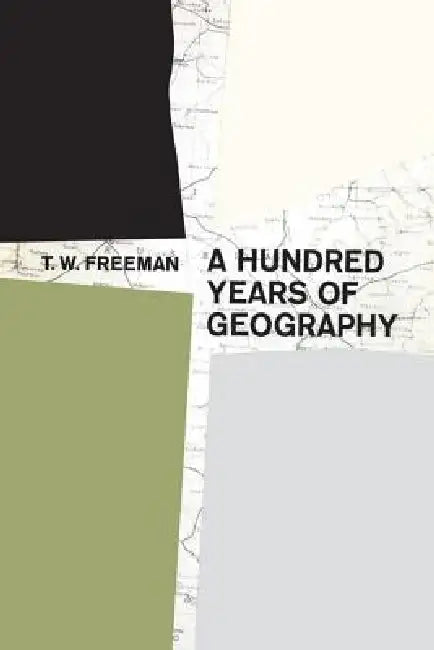 A Hundred Years of Geography by T. W. Freeman