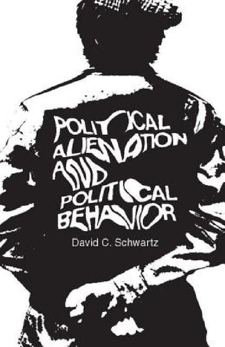 Political Alienation and Political Behavior  by David C. Schwartz