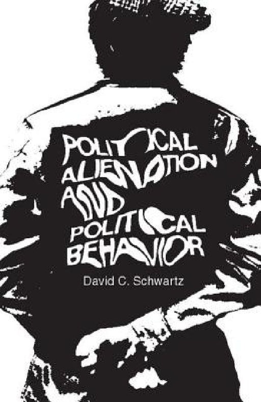Political Alienation and Political Behavior  by David C. Schwartz