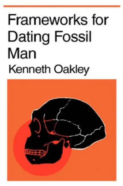 Frameworks for Dating Fossil Man by Kenneth P. Oakley