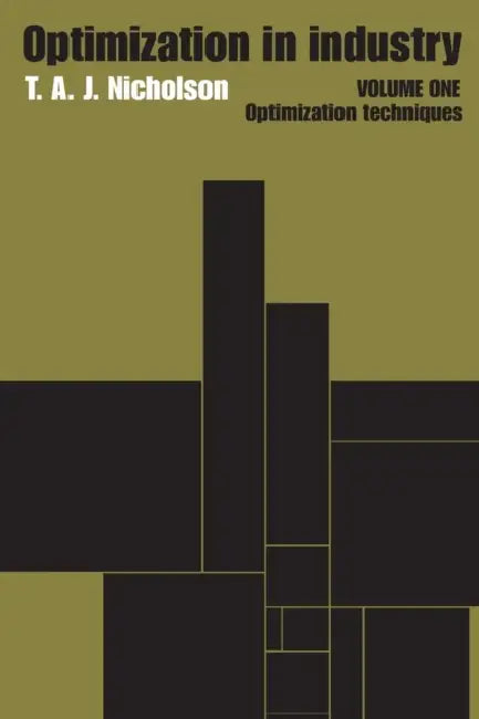 Optimization in Industry: Volume 1, Optimization Techniques by T. a. J. Nicholson