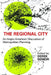 The Regional City: An Anglo-American Discussion of Metropolitan Planning by Derek Senior