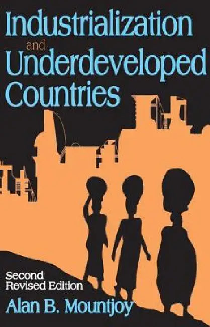 Industrialization and Underdeveloped Countries by Alan B. Mountjoy