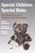 Special Children, Special Risks: The Maltreatment of Children with Disabilities by James Garbarino