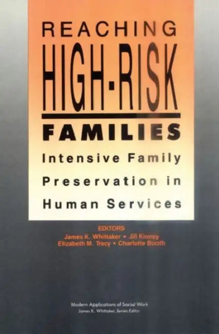 Reaching High-Risk Families: Intensive Family Preservation in Human Services - Modern Applications of Social Work by Elizabeth Tracy