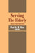 Serving the Elderly: Skills for Practice by Paul Kim
