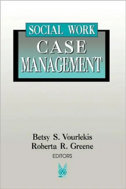 Social Work Case Management by Betsy Vourlekis