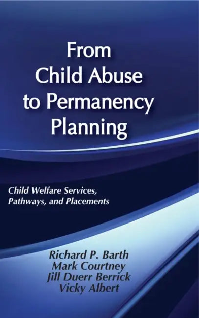 From Child Abuse to Permanency Planning: Child Welfare Services Pathways and Placements by Albert Vicky