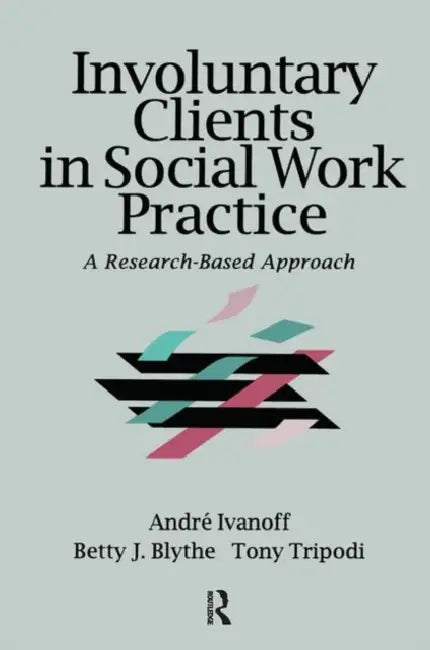 Involuntary Clients in Social Work Practice: A Research-Based Approach by Ivanoff Andre