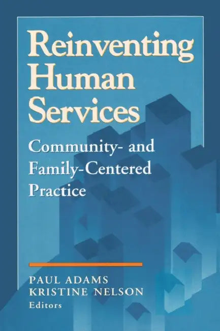 Reinventing Human Services: Community- And Family- Centered Practice by Paul Adams