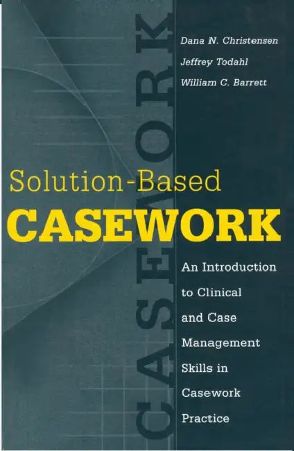 Solution-Based Casework: An Introduction to Clinical and Case Management Skills in Casework Practice by Barrett William C.