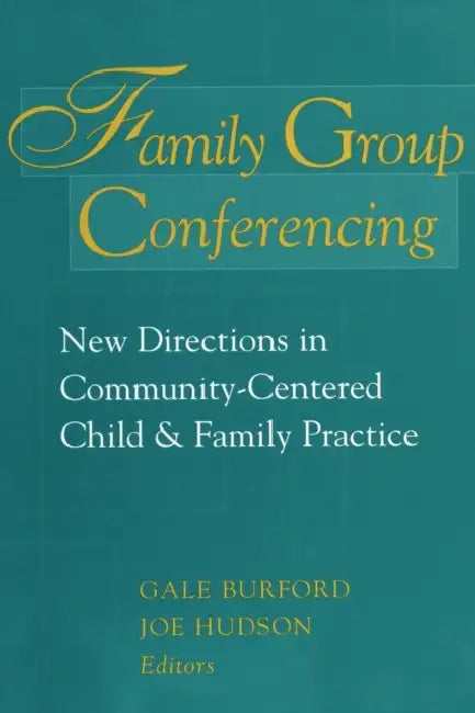 Family Group Conferencing: New Directions in Community-Centered Child & Family Practice by Gale Burford