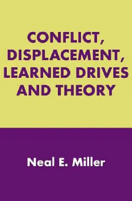 Conflict, Displacement, Learned Drives and Theory by Neal E. Miller