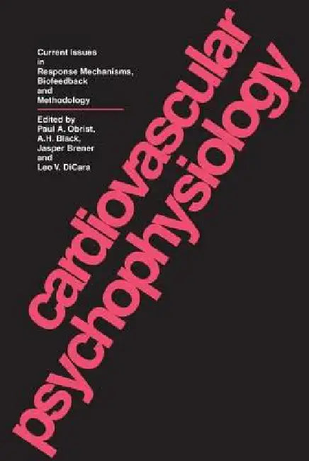 Cardiovascular Psychophysiology: Current Issues in Response Mechanisms, Biofeedback and Methodology by Paul A. Obrist