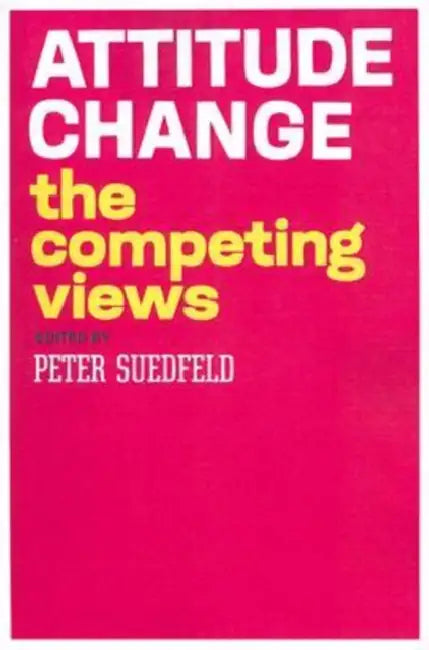 Attitude Change: The Competing Views by Peter Suedfeld