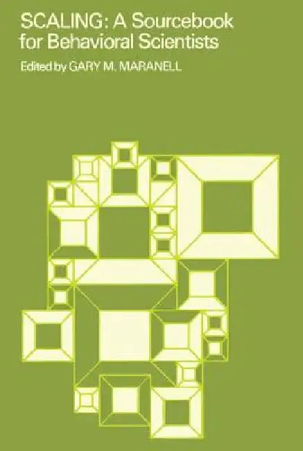 Scaling: A Sourcebook for Behavioral Scientists by Gary Maranell