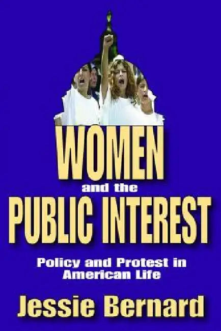 Women and the Public Interest: Policy and Protest in American Life by Bernard Jessie