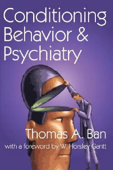 Conditioning Behavior and Psychiatry by Thomas A. Ban