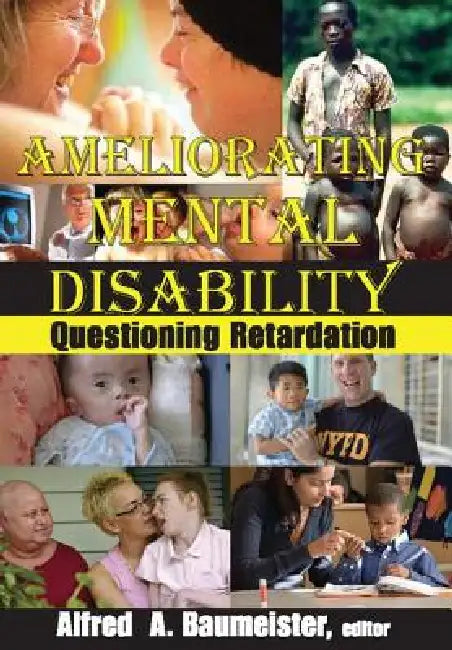 Ameliorating Mental Disability: Questioning Retardation by Alfred A. Baumeister