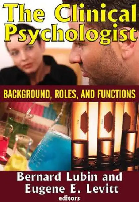 The Clinical Psychologist: Background, Roles, and Functions by Eugene E. Levitt