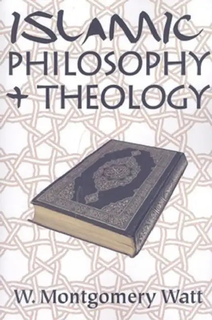 Islamic Philosophy + Theology by W. Montgomery Watt