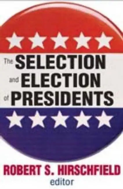 The Selection and Election of Presidents by Daniel Gasman, Robert S. Hirschfield