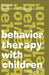 Behavior Therapy with Children by Anthony Graziano