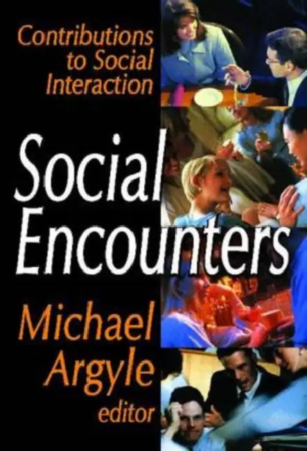 Social Encounters: Contributions to Social Interaction by Michael Argyle