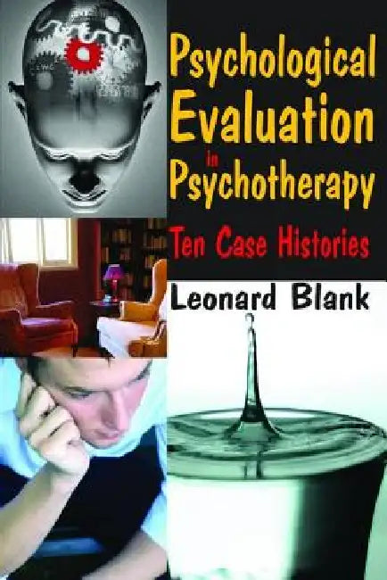 Psychological Evaluation in Psychotherapy: Ten Case Histories by Leonard Blank