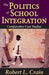 The Politics of School Integration: Comparative Case Studies by Robert Crain