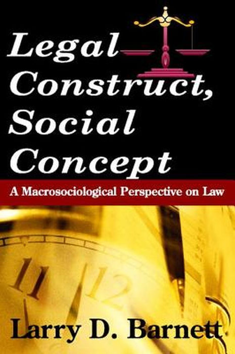 Legal Construct, Social Concept: A Macrosociological Perspective on Law by Larry Barnett
