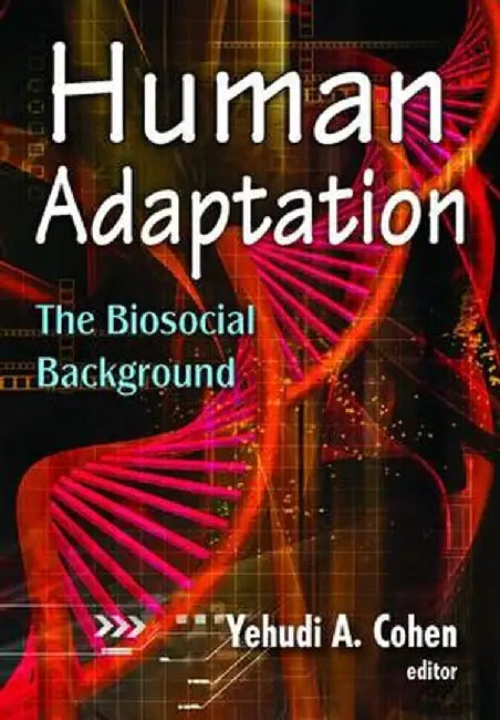 Human Adaptation: The Biosocial Background by Yehudi A. Cohen