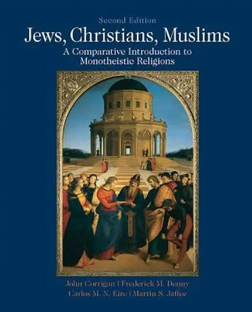 Jews, Christians, Muslims: Comparative Introduction to Monotheistic Religions by John Corrigan