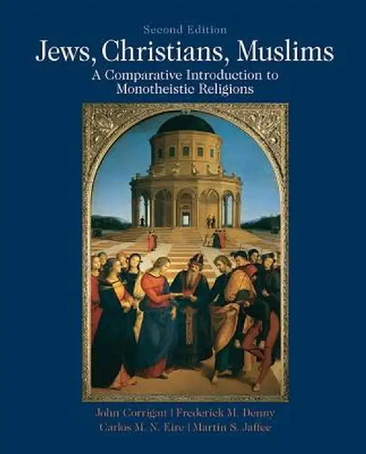Jews, Christians, Muslims: Comparative Introduction to Monotheistic Religions by John Corrigan