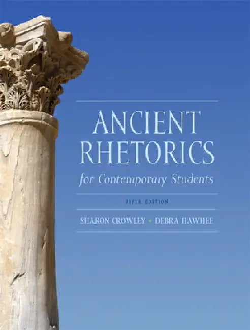 Ancient Rhetorics for Contemporary Students by Sharon Crowley, Debra Hawhee