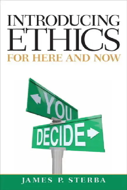 Introducing Ethics: For Here and Now by James Sterba