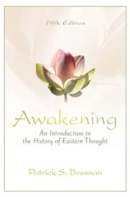 Awakening: An Introduction to the History of Eastern Thought by Patrick S. Bresnan