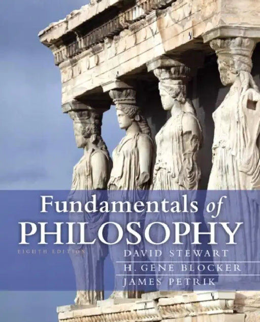 Fundamentals of Philosophy by David Stewart, H. Blocker